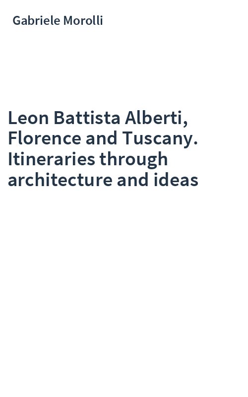 Leon Battista Alberti, Florence and Tuscany. Itineraries through architecture and ideas