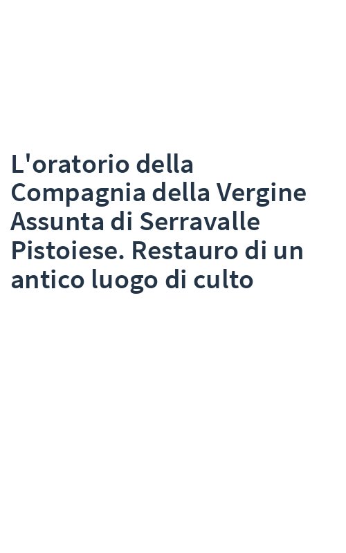L'oratorio della Compagnia della Vergine Assunta di Serravalle Pistoiese. Restauro di un antico luogo di culto