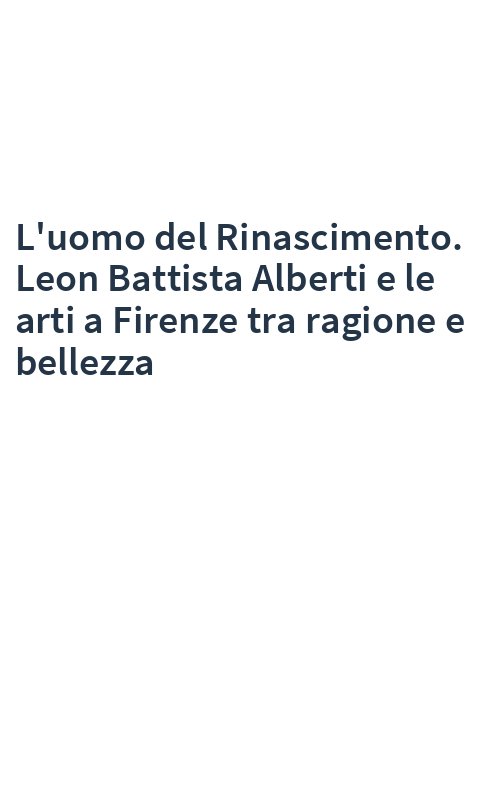 L'uomo del Rinascimento. Leon Battista Alberti e le arti a Firenze tra ragione e bellezza