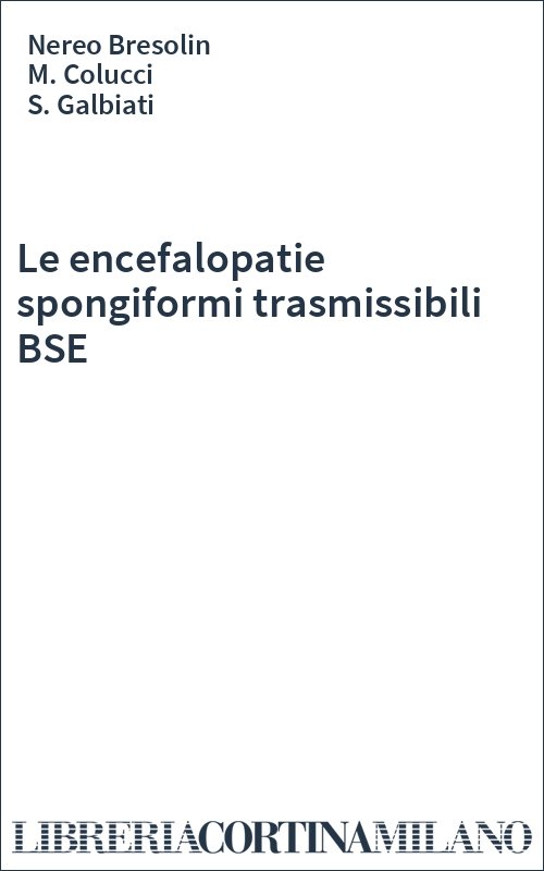 Le encefalopatie spongiformi trasmissibili BSE