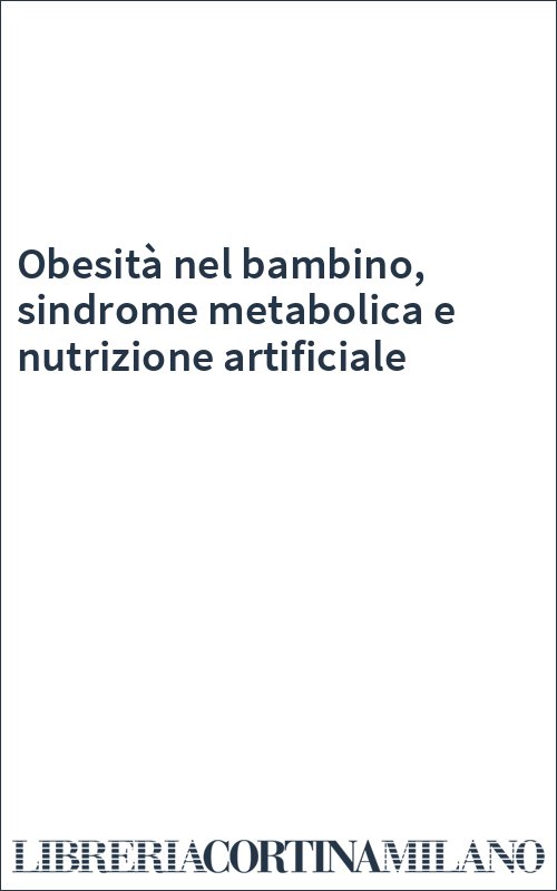 Obesità nel bambino, sindrome metabolica e nutrizione artificiale