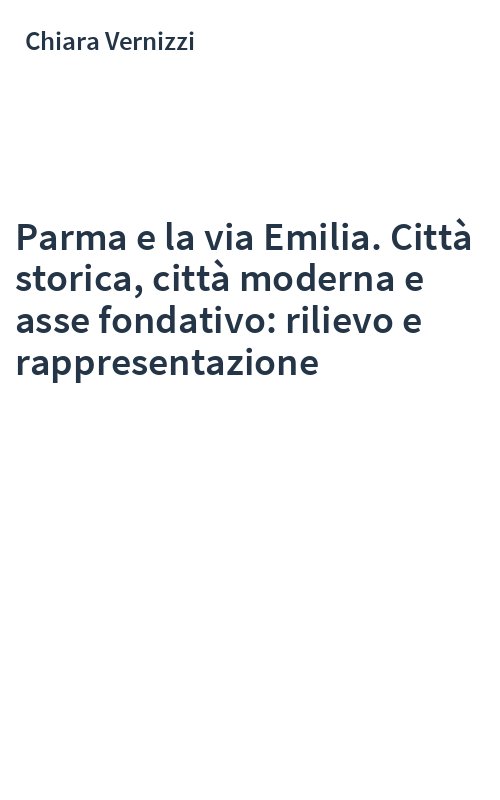 Parma e la via Emilia. Città storica, città moderna e asse fondativo: rilievo e rappresentazione