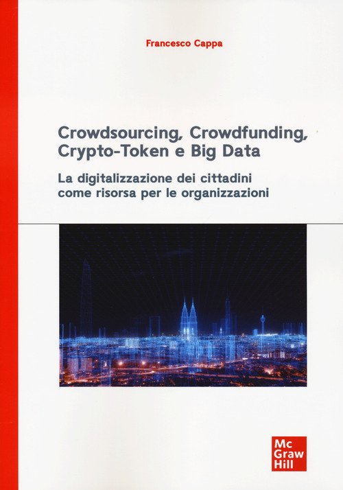 Crowdsourcing, crowdfunding, crypto-token e big data. La digitalizzazione dei cittadini come risorsa per le organizzazioni