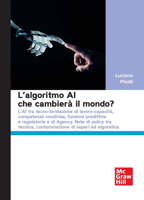 L'algoritmo AI che cambierà il mondo? L'AI tra tecno-ibridazione di lavoro-capacità, competenze condivise, funzioni predittive e regolatorie e di Agency. Note di policy tra tecnica, contaminazione di saperi ed algoretica