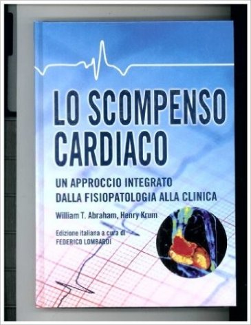 Lo scompenso cardiaco. Un approccio integrato dalla fisiopatologia alla clinica