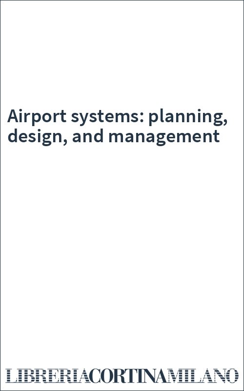 Airport systems: planning, design, and management