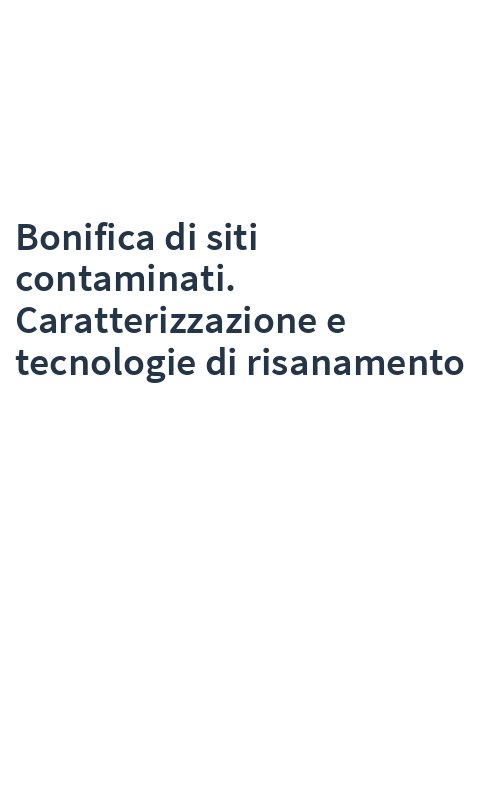 Bonifica di siti contaminati. Caratterizzazione e tecnologie di risanamento