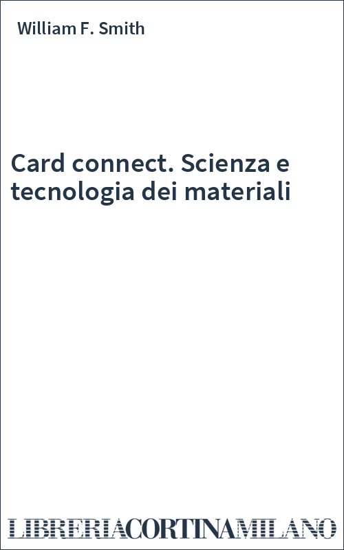 Card connect. Scienza e tecnologia dei materiali