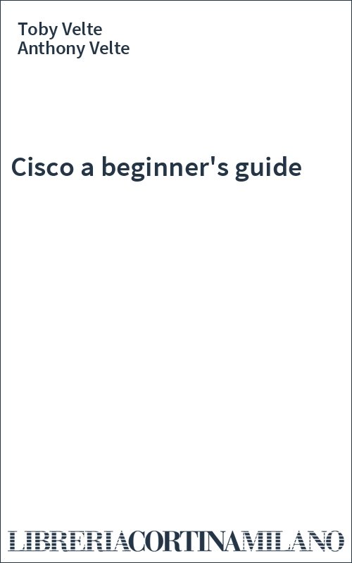 Cisco a beginner's guide