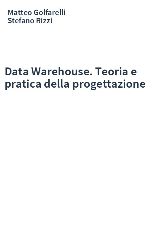 Data Warehouse. Teoria e pratica della progettazione
