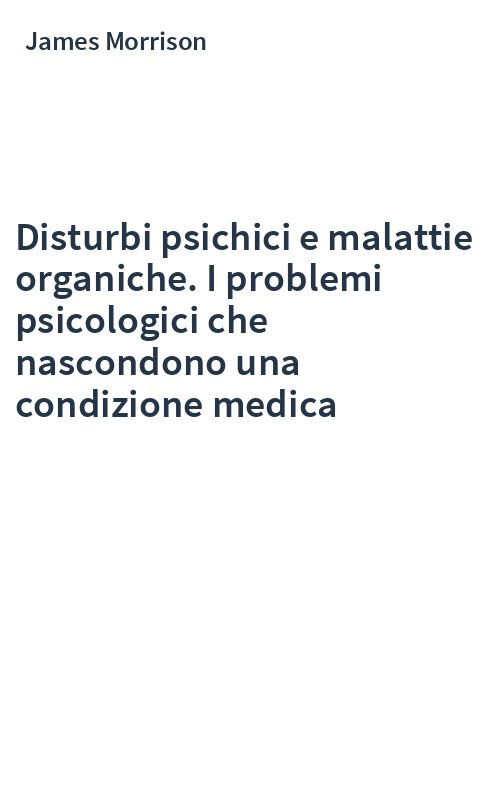 Disturbi psichici e malattie organiche. I problemi psicologici che nascondono una condizione medica