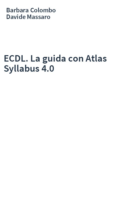 ECDL. La guida con Atlas Syllabus 4.0