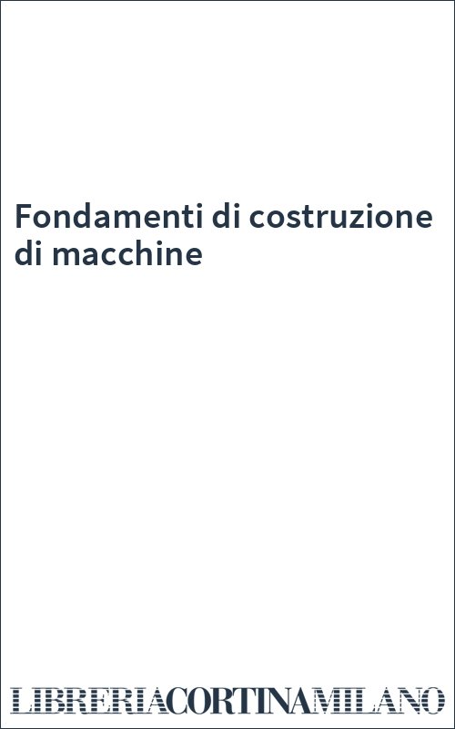 Fondamenti di costruzione di macchine
