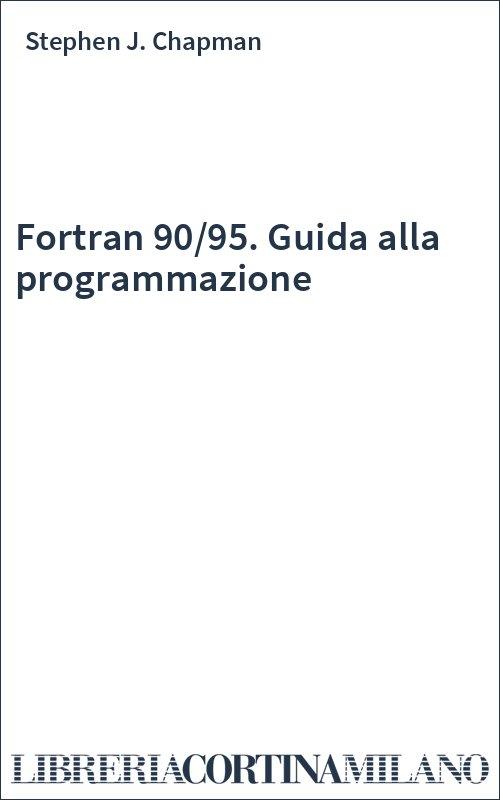 Fortran 90/95. Guida alla programmazione