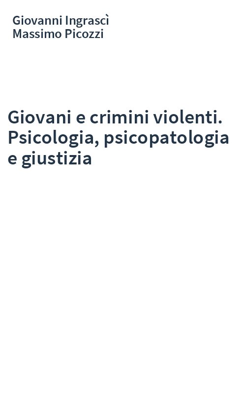 Giovani e crimini violenti. Psicologia, psicopatologia e giustizia
