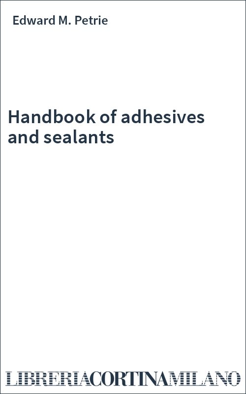 Handbook of adhesives and sealants