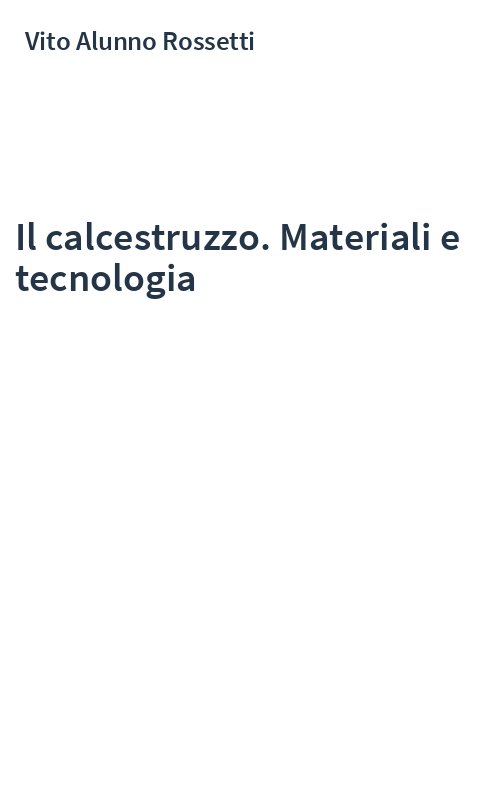 Il calcestruzzo. Materiali e tecnologia