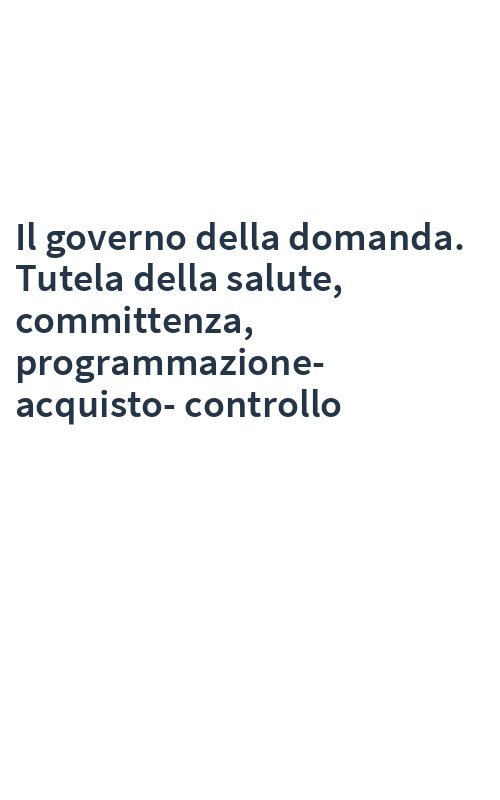 Il governo della domanda. Tutela della salute, committenza, programmazione-acquisto-controllo