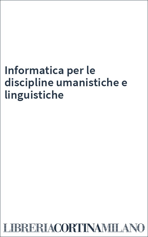 Informatica per le discipline umanistiche e linguistiche
