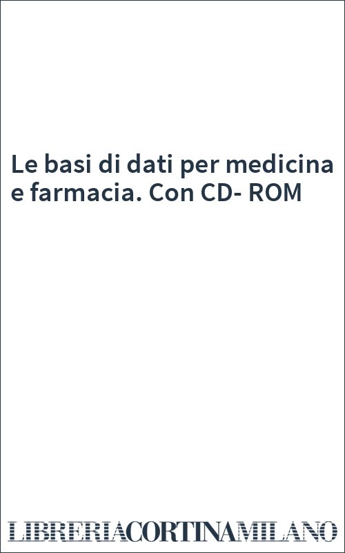 Le basi di dati per medicina e farmacia. Con CD-ROM
