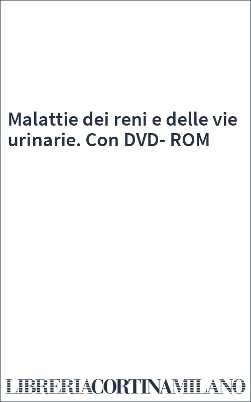 Malattie dei reni e delle vie urinarie. Con DVD-ROM