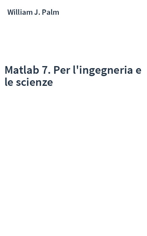 Matlab 7. Per l'ingegneria e le scienze