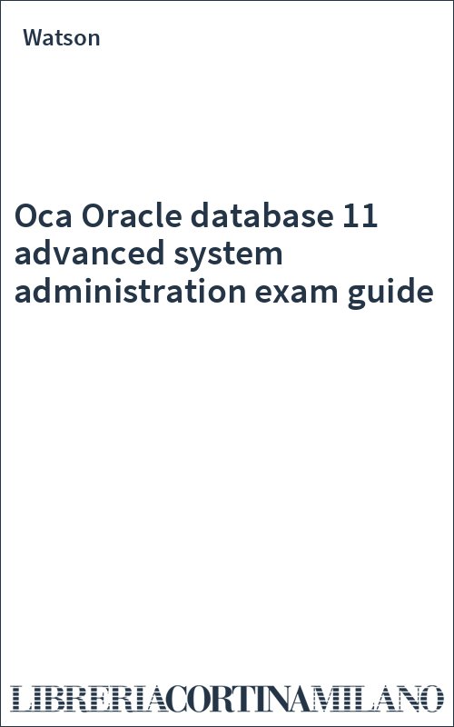 Oca Oracle database 11 advanced system administration exam guide