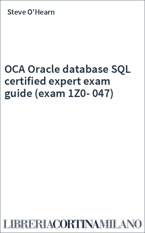 OCA Oracle database SQL certified expert exam guide (exam 1Z0-047)