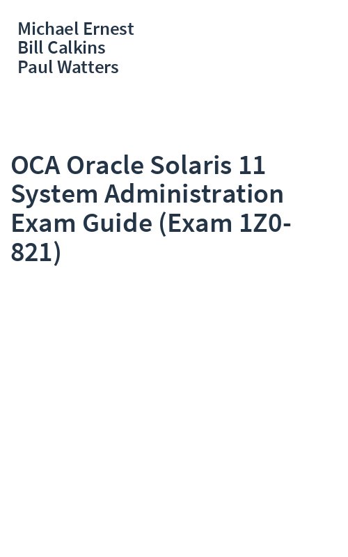 OCA Oracle Solaris 11 System Administration Exam Guide (Exam 1Z0-821)
