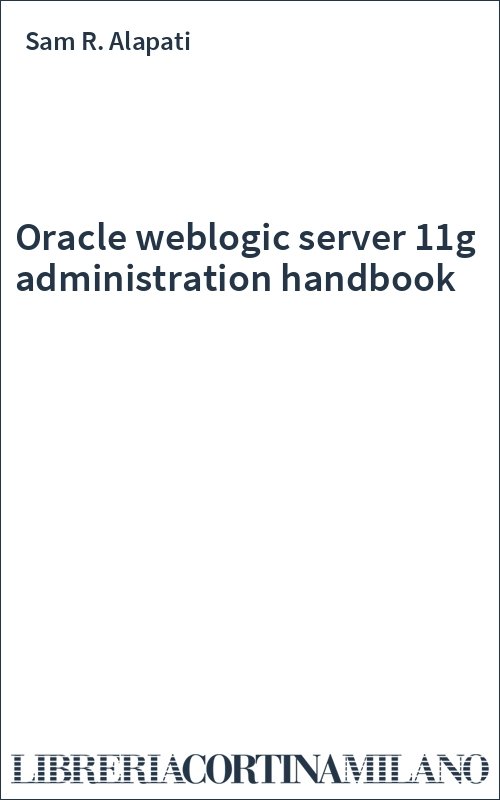 Oracle weblogic server 11g administration handbook