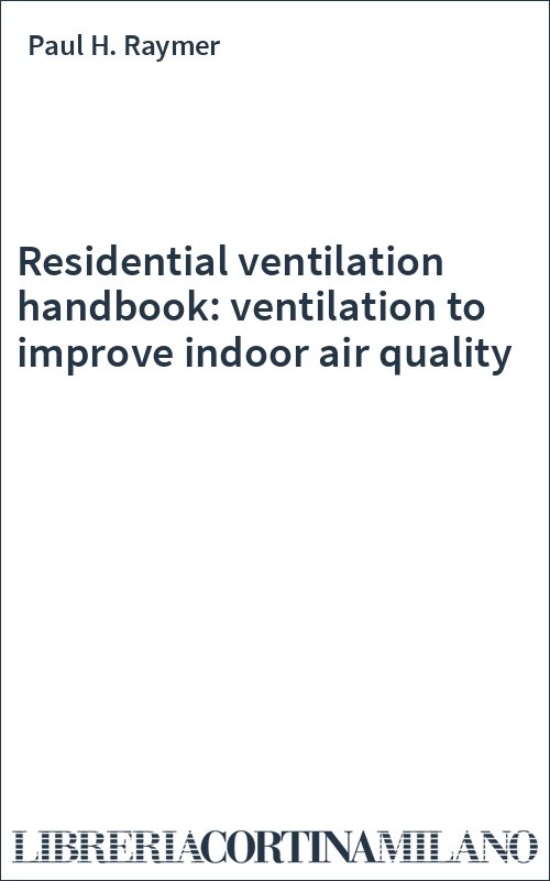 Residential ventilation handbook: ventilation to improve indoor air quality