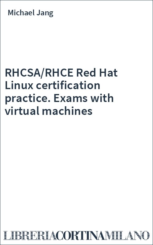 RHCSA/RHCE Red Hat Linux certification practice. Exams with virtual machines