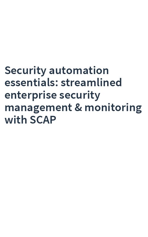 Security automation essentials: streamlined enterprise security management & monitoring with SCAP