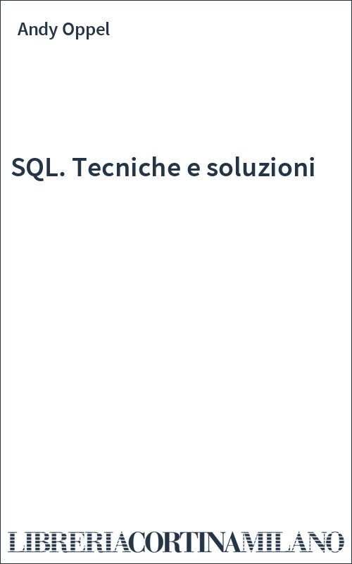 SQL. Tecniche e soluzioni