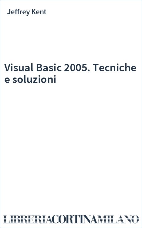 Visual Basic 2005. Tecniche e soluzioni