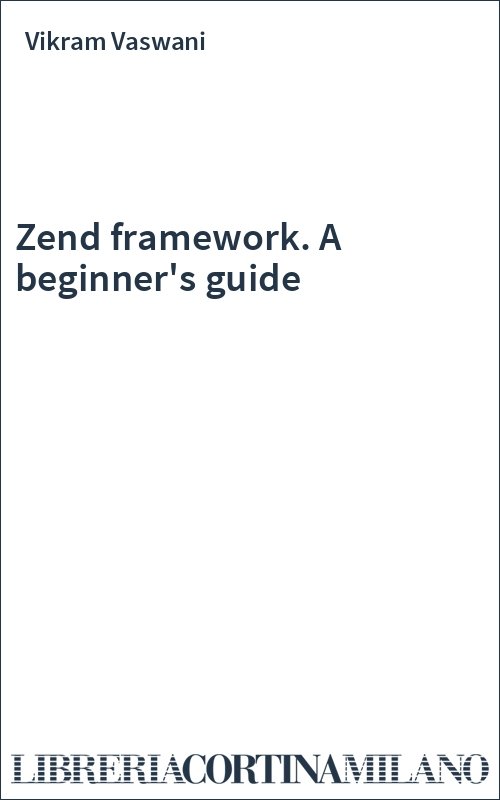 Zend framework. A beginner's guide