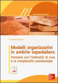 Modelli organizzativi in ambito ospedaliero. Innovare con l'intensità di cura e la complessità assistenziale. Con e-book