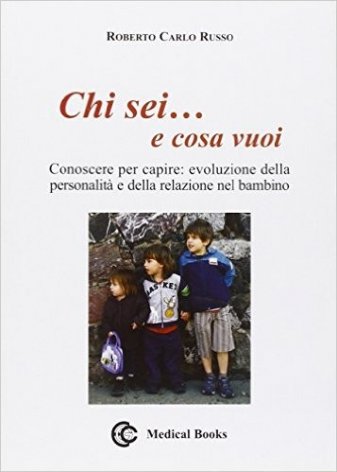 Chi sei e cosa vuoi. Conoscere per capire. Evoluzione della personalità e della relazione nel bambino