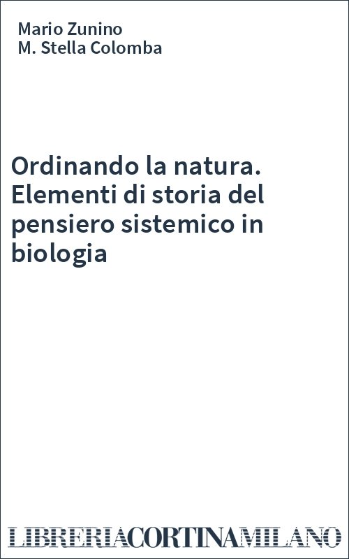 Ordinando la natura. Elementi di storia del pensiero sistemico in biologia