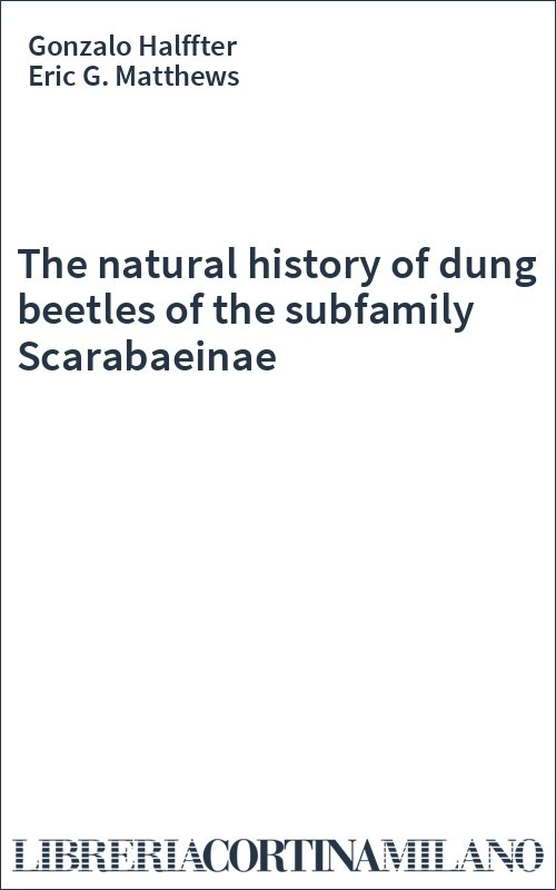 The natural history of dung beetles of the subfamily Scarabaeinae