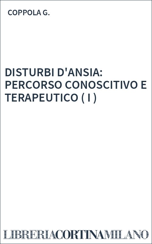 DISTURBI D'ANSIA: PERCORSO CONOSCITIVO E TERAPEUTICO ( I )