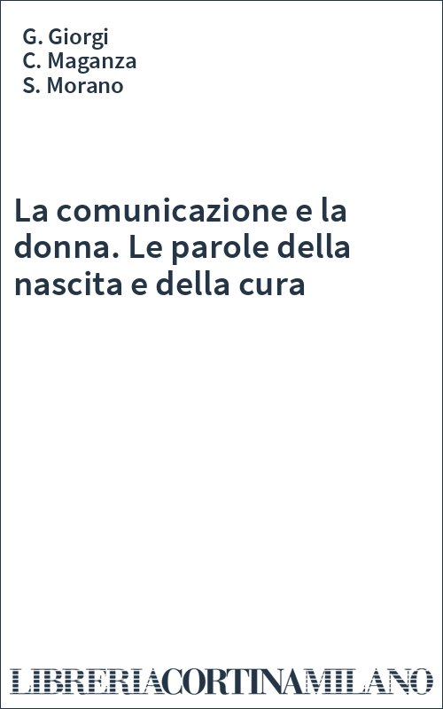La comunicazione e la donna. Le parole della nascita e della cura