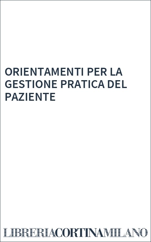 ORIENTAMENTI PER LA GESTIONE PRATICA DEL PAZIENTE