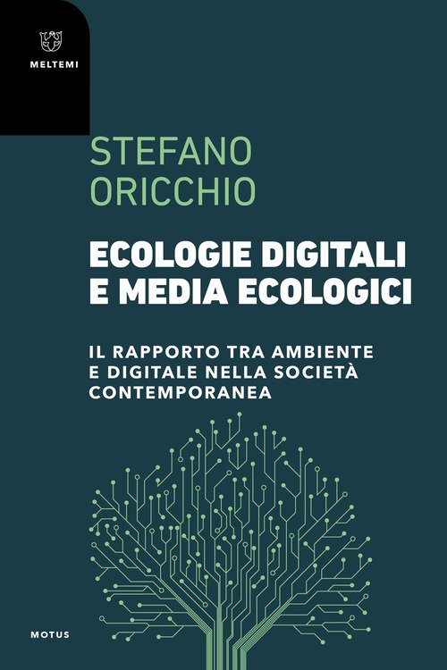 Ecologie digitali e media ecologici. Il rapporto tra ambiente e digitale nella società contemporanea