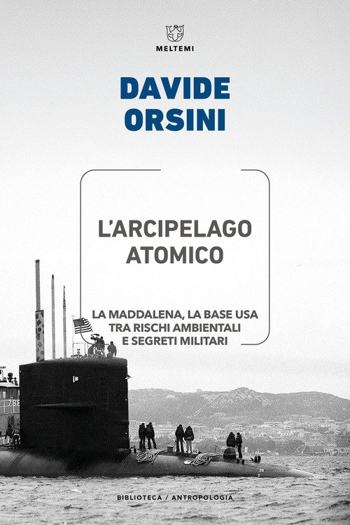 L'arcipelago atomico. La Maddalena, la base USA tra rischi ambientali e segreti militari