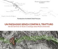 Un paesaggio senza confini il tratturo. Atti dei seminari di studi e Catalogo della mostra itinerante