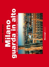 Milano guarda in alto. Storia dei grattacieli nel capoluogo lombardo