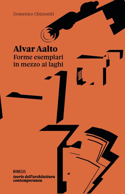 Alvar Aalto. Forme esemplari in mezzo ai laghi. Ediz. italiana e inglese
