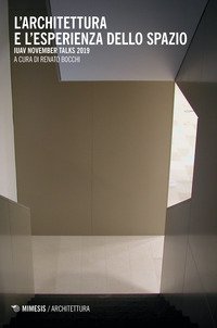 L'architettura e l'esperienza dello spazio. IUAV November talks 2019