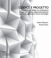Codice e progetto. Il computational design tra architettura, design, territorio, rappresentazione, strumenti, materiali e nuove tecnologie-Code and design. Computational design between architecture, design, landscape, representation, tools, materials and
